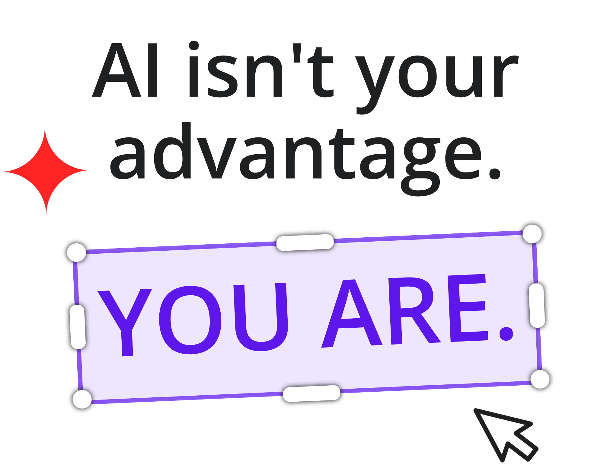 AI isn't your advantage. You are.